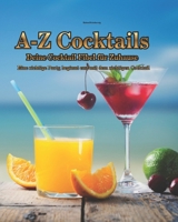 A-Z Cocktails - Die Cocktail Fiebel für Zuhause: 60 beliebte Cocktailrezepte einfach selbst mixen – Klassiker aus Bars und Filmen verständlich erklärt für Einsteiger B0GSVZ2CL6 Book Cover