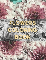 Flowers Coloring Book: Beautiful Adults Flowers Coloring Book, Relaxation and Stress Relief Coloring Floral pages B08VCJ8LMQ Book Cover