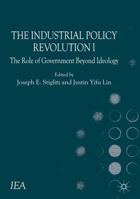 The Industrial Policy Revolution I: The Role of Government Beyond Ideology: 1 (International Economic Association) 1137374527 Book Cover