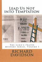 Lead Us Not Into Temptation: The Lord's Prayer Mystery Series Volume I 0997638109 Book Cover