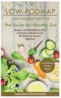 Low-Fodmap: Low-Fodmap Recipes: Healthy Low-Fodmap Diet Plan & Recipes Cookbook to Get Ibs Relief and Improve Digestions, the Foods for Healthy Gut 1530874726 Book Cover