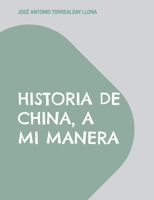 Historia de China, a mi manera: Reflexiones sobre la China del siglo XXI (Spanish Edition) 8413733707 Book Cover
