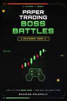 Paper Trading Boss Battles - Beginner Mode: Stock Market for Beginners: A Gamified Guide to Paper Trading and Investing for Teens 1972571028 Book Cover