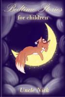 Bedtime Stories for Children: Short Bedtime Stories for Kids (Uncle Nick's Bedtime Stories for Kids) (Volume 4) 1981234713 Book Cover