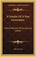 A Scholar of a Past Generation: A Brief Memoir of Samuel Lee ... 116489997X Book Cover