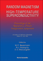 Random Magnetism, High Tc Superconductivity: Raymond L Orbach Inauguration Symposium Riverside, California 19-20 March 1993 9810217862 Book Cover