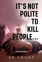 It's not polite to kill people... 1837947848 Book Cover