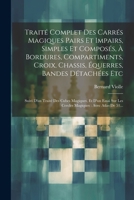 Traité Complet Des Carrés Magiques Pairs Et Impairs, Simples Et Composés, À Bordures, Compartiments, Croix, Chassis, Équerres, Bandes Détachées Etc: ... Avec Atlas De 51... 102129568X Book Cover