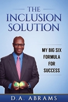 The Inclusion Solution: My Big Six Formula for Success 1533487936 Book Cover