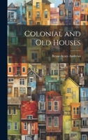 Colonial and Old Houses 1022123068 Book Cover