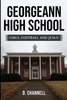 GeorgeAnn High School: Girls, Football and Jesus B0BYGNBG9D Book Cover