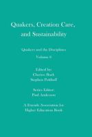 Quakers, Creation Care, and Sustainability: Quakers and the Disciplines: Volume 6 1733615210 Book Cover