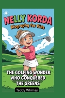 Nelly Korda Biography for Kids: The Golfing Wonder Who Conquered the Greens B0F5QV7433 Book Cover