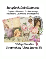 Scrapbook Embellishments: Emphera Elements for Decoupage, Notebooks, Journaling or Scrapbooks. Vintage Beauties Scrapbooking / Junk Journal Kit 1686651058 Book Cover