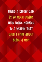 Being A Single Dad Is So Much Easier Than Being Married To A Woman That Didn't Care About Being A Mom: All Purpose 6x9 Blank Lined Notebook Journal Way Better Than A Card Trendy Unique Gift Red Textur 1713365197 Book Cover