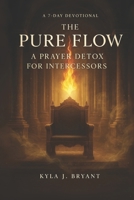 The Pure Flow: A Prayer Detox for Intercessors B0FMKPBPCR Book Cover