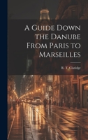 A Guide Down the Danube From Paris to Marseilles 102090321X Book Cover