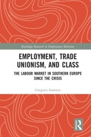 Employment, Trade Unionism, and Class: The Labour Market in Southern Europe Since the Crisis 1032039639 Book Cover