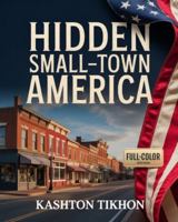 HIDDEN SMALL-TOWN AMERICA: Charming Streets, Local Eats & Unforgettable Weekend Escapes Off the Beaten Path B0G4CTZPCQ Book Cover