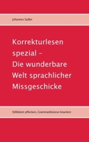 Korrekturlesen spezial - Die wunderbare Welt sprachlicher Missgeschicke: Stilblüten pflücken, Grammatiknüsse knacken (German Edition) 3695191848 Book Cover