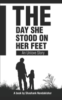 The Day She Stood On Her Feet...!: An Unlove Story B08L91F6CB Book Cover
