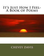 It's Just How I Feel- A Book of Poems 1490929010 Book Cover