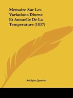 Memoire Sur Les Variations Diurne Et Annuelle de La Temperature (1837) 1167431294 Book Cover