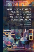 Instruccion Sobre El Mejor Metodo De Analizar Las Aguas Minerales, Y En Lo Posible Imitarlas 1179246713 Book Cover
