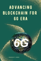 Advancing Blockchain for 6G Era 3873440822 Book Cover