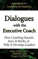 Dialogues With the Executive Coach: How Coaching Sounds, How It Works, and Why It Develops Leaders 0970460678 Book Cover
