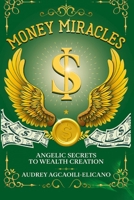 Money Miracles: Angelic Secrets to Wealth Creation B0DTTWN7B2 Book Cover