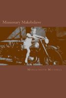 Missionary Makebelieve 098981730X Book Cover