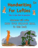 Handwriting for Lefties, This Is the Font to Practice: Students Will Write How Toys Become Real in This Book 1530483174 Book Cover