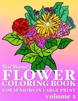 Flower Coloring Book For Seniors In Large Print: Hand Drawn Simple Designs to Color for Adults Easy Coloring for Relaxation, Help Dementia, Stress Relief, Anti Depression (Volume 2) 1696319412 Book Cover