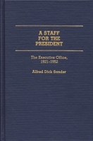 A Staff for the President: Executive Office, 1921-1952 0313265267 Book Cover