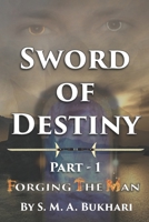 Sword Of Destiny: Part 1 - Forging the man 1521999112 Book Cover