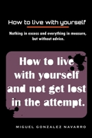 How to live with yourself: and not get lost in the attempt B0F1V474K9 Book Cover