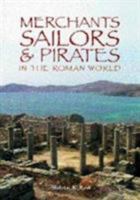 Merchants, Sailors & Pirates in the Roman World 0752425420 Book Cover