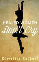 Healed Women Don't Cry 0615893414 Book Cover