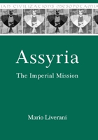 Assyria: The Imperial Mission 1575067544 Book Cover