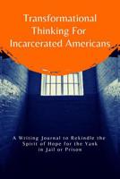 Transformational Thinking for Incarcerated Americans: A Writing Journal to Rekindle the Spirit of Hope for the Yank in Jail or Prison 1072782561 Book Cover