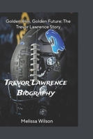 Trevor Lawrence Biography: Golden Arm, Golden Future: The Trevor Lawrence Story B0DQJBYD6F Book Cover