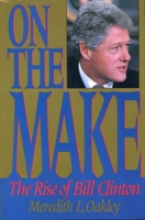 On the Make: The Rise of Bill Clinton 0895264935 Book Cover