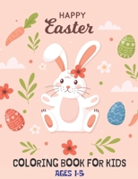 Happy Easter Coloring Book For Kids Ages 1-5: A cute Large Print collection of easy and fun coloring pages B09T61XGHL Book Cover