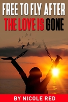 Free To Fly: After The Love IS Gone B0BK9K85ZR Book Cover