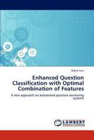 Enhanced Question Classification with Optimal Combination of Features 3847331345 Book Cover