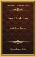 Sword and Cross: And Other Poems 1163236144 Book Cover