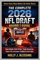 THE COMPLETE 2026 NFL DRAFT ROUND 1 GUIDE: Team Needs, Draft Order, Trade Scenarios, Player Fits, and Expert Insights for Draft Night B0GNQ7CBJX Book Cover