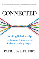 Connected: Building Relationships to Achieve Success and Make a Lasting Impact B0CS841429 Book Cover