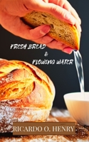 Fresh Bread & Flowing Water 1954755546 Book Cover